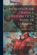Mémoires Pour Servir À L'histoire De La Barbe De L'homme... af Dom Aug Fangé