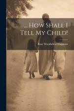 ... How Shall I Tell My Child! af Rose Woodallen Chapman