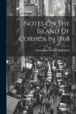 Notes On The Island Of Corsica In 1868 af Thomasina M a E Campbell
