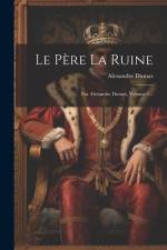Le Père La Ruine: Par Alexandre Dumas, Volume 1... af Alexandre Dumas