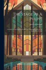 The Stage As A Pulpit: A Sunday Lecture Before The Reform Congregation Keneseth Israel, Nov.25,1894 af Joseph Krauskopf