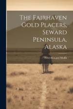 The Fairhaven Gold Placers, Seward Peninsula, Alaska af Fred Howard Moffit