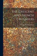 The Crescent And French Crusaders af George Leighton Ditson