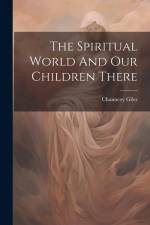 The Spiritual World And Our Children There af Chauncey Giles