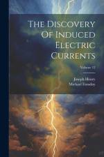 The Discovery Of Induced Electric Currents; Volume 12 af Joseph Henry