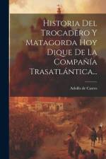 Historia Del Trocadero Y Matagorda Hoy Dique De La Compañía Trasatlántica... af Adolfo De Castro