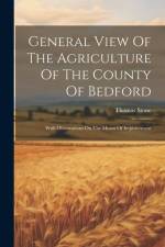 General View Of The Agriculture Of The County Of Bedford: With Observations On The Means Of Improvement af Thomas Stone