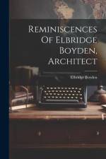 Reminiscences Of Elbridge Boyden, Architect af Elbridge Boyden