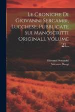 Le Croniche Di Giovanni Sercambi, Lucchese, Pubblicate Sui Manoscritti Originali, Volume 21... af Giovanni Sercambi