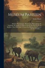 Muséum Parisien: Histoire Physiologique, Pittoresque, Philosophique Et Grotesque De Toutes Les Bêtes Curieuses De Paris Et De La Banlie af Louis Huart