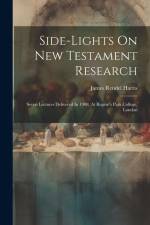 Side-lights On New Testament Research: Seven Lectures Delivered In 1908, At Regent's Park College, London af James Rendel Harris