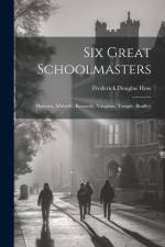 Six Great Schoolmasters: Hawtrey, Moberly, Kennedy, Vaughan, Temple, Bradley af Frederick Douglas How