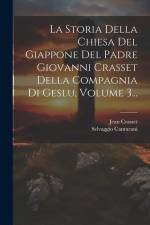 La Storia Della Chiesa Del Giappone Del Padre Giovanni Crasset Della Compagnia Di Geslu, Volume 3... af Jean Crasset