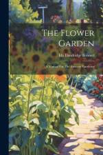 The Flower Garden: A Manual For The Amateur Gardener af Ida Dandridge Bennett