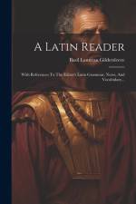 A Latin Reader: With References To The Editor's Latin Grammar, Notes, And Vocabulary... af Basil Lanneau Gildersleeve