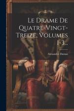 Le Drame De Quatre-vingt-treize, Volumes 1-3... af Alexandre Dumas