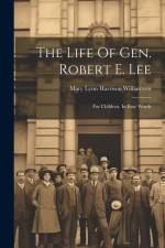 The Life Of Gen. Robert E. Lee: For Children, In Easy Words af Mary Lynn Harrison Williamson
