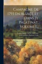 Campagne De 1793 En Alsace Et Dans Le Palatinat, Volume 1... af Jean-Lambert-Alphonse Colin