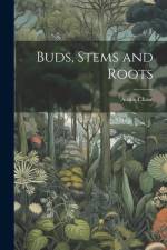 Buds, Stems and Roots af Annie Chase