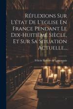 Réflexions Sur L'état De L'eglise En France Pendant Le Dix-huitième Siècle, Et Sur Sa Situation Actuelle... af Félicité Robert De Lamennais