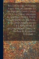 Relation Des Voyages Faits Par Les Arabes Et Les Persans Dans L'inde Et À La Chine [akhbâr Al-sîn Wal-hind]. Texte Arabe Impr. En 1811 Publ. Avec Des af Anonymous