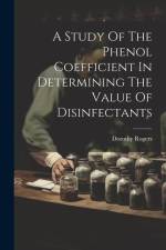A Study Of The Phenol Coefficient In Determining The Value Of Disinfectants af Dorothy Rogers