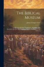 The Biblical Museum: A Collection Of Notes Explanatory, Homiletic, And Illustrative On The Holy Scriptures: Vol. V, The Epistle to the Hebr af James Comper Gray