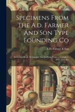 Specimens From The A.d. Farmer And Son Type Founding Co: Including Book, Newspaper And Jobbing Type ... Complete Price List, Etc af Son