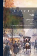 The Salon Of 1890: One Hundred Plates In Photogravure And Etchings af Armand Dayot