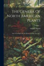 The Genera Of North American Plants: And A Catalogue Of The Species To The Year 1817; Volume 1 af Thomas Nuttall