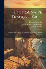 Dictionnaire Français-grec: Composé Sur Le Plan Des Meilleurs Dictionnaires Français-latins ...... af Charles Alexandre