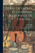 Ranz De Vaches Et Chansons Nationales De La Suisse... af Johann Rudolf Wyss