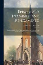 Episcopacy Examined and Re-Examined: Comprising the Tract 