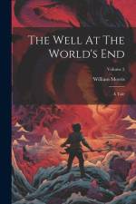 The Well At The World's End: A Tale; Volume 2 af William Morris