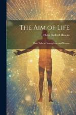 The Aim of Life: Plain Talks to Young Men and Women af Philip Stafford Moxom