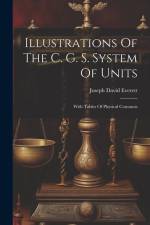 Illustrations Of The C. G. S. System Of Units: With Tables Of Physical Constants af Joseph David Everett