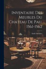 Inventaire Des Meubles Du Chateau De Pau, 1561-1562 af Emile Molinier