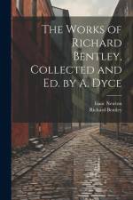 The Works of Richard Bentley, Collected and Ed. by A. Dyce af Isaac Newton