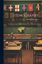 Stenography: Or, a Concise and Practical System of Short-Hand Writing af William Williamson