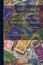 The Duveen Collection Of Rare Old Postage Stamps: A Brief Description Of Some Of The Rarities Of This Famous Collection af Charles James Phillips
