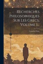 Recherches Philosophiques Sur Les Grecs, Volume 1... af Cornelius Pauw