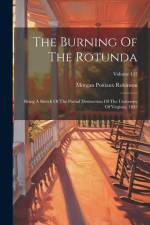 The Burning Of The Rotunda: Being A Sketch Of The Partial Destruction Of The University Of Virginia, 1895; Volume 422 af Morgan Poitiaux Robinson