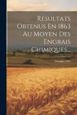 Resultats Obtenus En 1863 Au Moyen Des Engrais Chimiques... af Georges Ville