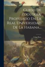 Curso De Zoología, Profesado En La Real Universidad De La Habana... af Felipe Poey