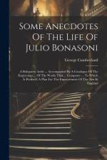 Some Anecdotes Of The Life Of Julio Bonasoni: A Bolognese Artist ... Accompanied By A Catalogue Of The Engravings ... Of The Works That ... Composer . af George Cumberland