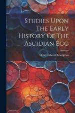 Studies Upon The Early History Of The Ascidian Egg af Henry Edward Crampton