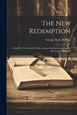 The New Redemption: A Call To The Church To Reconstruct Society According To The Gospel Of Christ af George Davis Herron