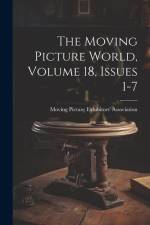 The Moving Picture World, Volume 18, Issues 1-7 af Moving Picture Exhibitors' Association