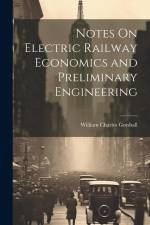 Notes On Electric Railway Economics and Preliminary Engineering af William Charles Gotshall