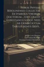 Horae Physiae Berolinenses Collectae Ex Symbolis Virorum Doctorum ... Edi Curavit Christianus Godof. Nees Ab Esenbeck. Cum Tabulis Aeneis Xxvii... af Christian Gottfried Nees von Esenbeck